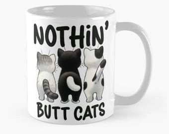 Nothing Butt Cats Mug, Cat Coffee Mug, Funny Cat Mug, Cat Lover, Gift for Cat Lover, Cat Gifts, Gift for Friend, Cute Cat Mug, Cat lovers