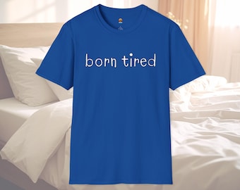geboren müde T-Shirt, lustiges Shirt für schlafenden Freund, müdes Shirt, Geschenk für Schlafliebhaber