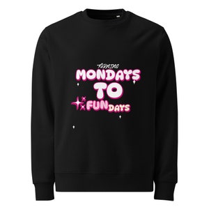 Turning Mondays to fun days Unisex eco sweatshirt