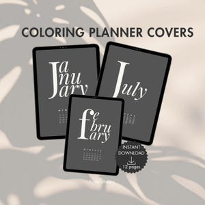 May include: Three digital planner covers with the months January, February, and July displayed. The covers are dark gray with white text and a small calendar. The words "COLORING PLANNER COVERS" are at the top. The image also includes the text "INSTANT DOWNLOAD" and "12 pages."