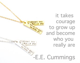 EE Cummings inspirational quote necklace "It takes courage to grow up and become who you really are."  -by Chocolate and Steel