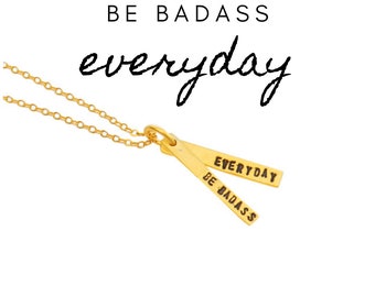 BE BADASS EVERYDAY - empowerment quote necklace in sterling silver and 14kt gold vermeil  by Chocolate and Steel