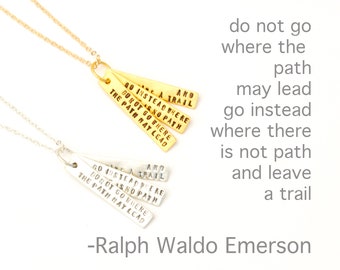 Do not go where the path may lead, go instead where there is no path and leave a trail -Ralph Waldo Emerson Quote Necklace