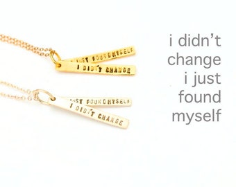 I didn't Change I just found myself - sterling silver and 14kt gold vermeil empowerment quote necklace by Chocolate and Steel