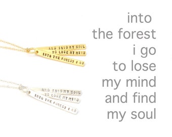 Inspiring quote necklace for NATURE LOVERS  "Into the Forest I Go To Lose My Mind And Find My Soul" handmade by Chocolate and Steel