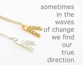 Inspirational quote "Sometimes in the Waves of Change We Find Our True Direction" artisan necklace by Chocolate and Steel