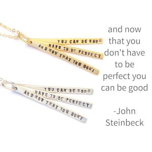 John Steinbeck "And now that you don't have to be perfect you can be good" Quote Necklace 14kt gold vermeil sterling silver handmade in USA
