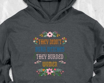 They Didn't Burn Witches They Burned Women Hoodie, Feminist Witch, Spooky Liberal, Salam, Handmaids, Liberal Witch, Bury The Patriarchy, Mom