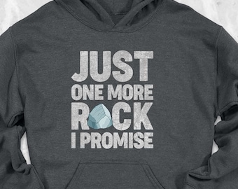 Just One More Rock I Promise Hoodie, Rock Enthusiast Hoodie, Geology School Hoodie, Rock Hounter Gift, Rock Collector Gift, Geologist Hoodie