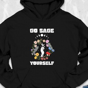 Go Sage Yourself Hoodie, Witchy Vibes Hoodie, Witchcraft Hoodie, Pagan Hoodie, Spiritual Gift, Meditation Hoodie, Gift For Sage Lover, Boho