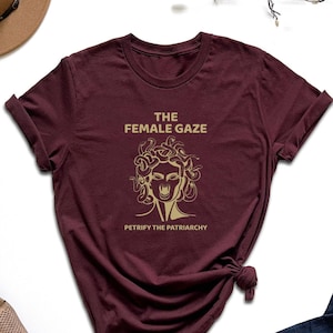 Petrify The Patriarchy Shirt, The Female Gaze Shirt, Feminist Shirt, Girls Power Shirt, Medusa Tshirt, Women&#39;s Rights Shirt, Equality Tshirt
