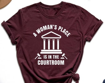 A Woman's Place Is In The Courtroom Shirt, New Lawyer Shirt, Gift For Future Lawyer, Courtroom Squad Shirt, Female Attorney Shirt, Judge Tee