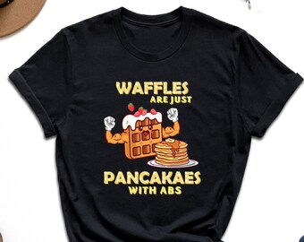 Waffles Are Just Pancakes With Abs Shirt, Gift For Waffle Lover, Breakfast Squad Shirt, Foodie Shirt, Sunday Brunch Shirt, Breakfast Mom Tee