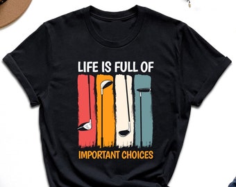 Life Is Full Of Important Choices Golf Shirt, Golf Club Shirt, Gift For Golf Lover, Golfer Life Shirt, Golf Sport Shirt, Golf Game Day Shirt