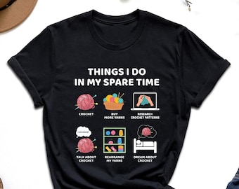 Things I Do In My Spare Time Crochet Shirt, Crochet Lover Shirt, Crocheter Shirt, Yarns Mom Shirt, Crafty Tshirt, Crochet Queen Tshirt, Gift