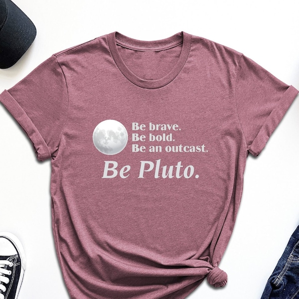 Be Pluto Shirt, Space Lover Shirt, Outer Space Shirt, Pluto Never Forget Shirt, Pluto Planet Shirt, Gift For Scientist, Astronomy Shirt, Mom