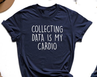 Collecting Data Is My Cardio Shirt, Special Education Teacher Shirt, Data Analyst Shirt, Gift For Data Scientist, Behavior Analyst Tee, Girl