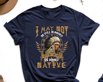 I May Not Be Full Blooded But My Heart Is 100% Native Shirt, American Heritage Month Shirt, Native Heart Shirt, Chief Head Shirt, Indian Tee