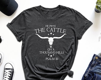 He Owns The Cattle On A Thousand Hills Shirt, Western Christian Shirt, Religious Shirt, Faith Based Shirt, Bible Verse Tshirt, Cow Skull Tee