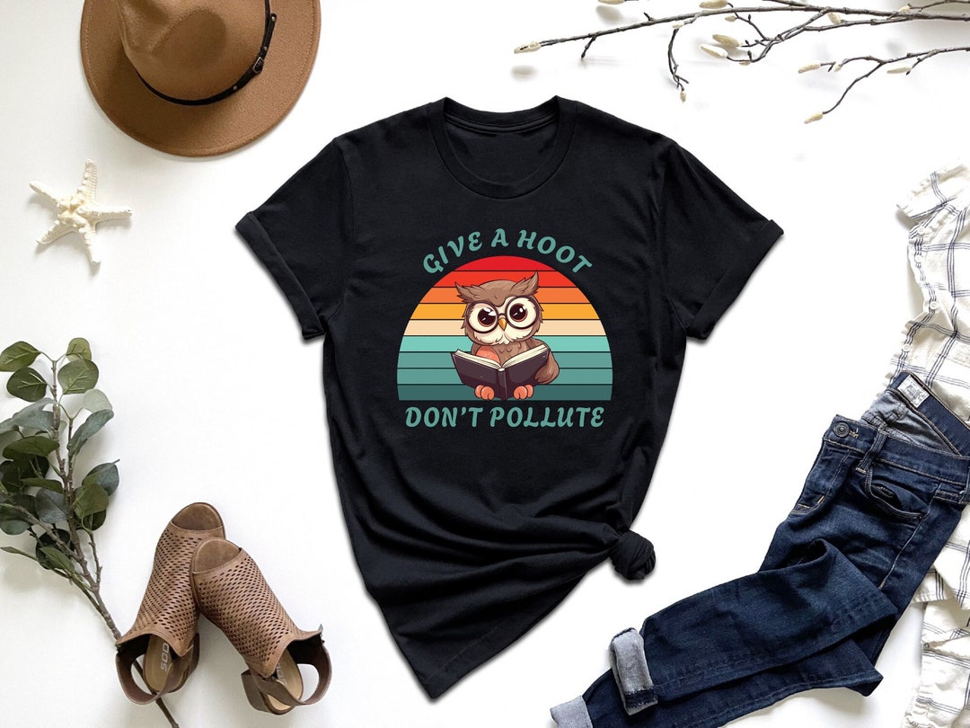 Give A Hoot Don't Pollute Shirt, Environmental Shirt, Eco Friendly ...