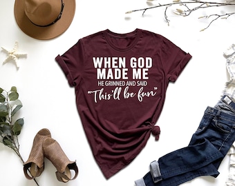 When God Made Me He Grinned and Said Thisll Be Fun Shirt, Bible Verse Shirt, Funny Christian Shirt, Jesus Christ Shirt, Church Group Shirt