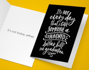 Funny Graduation Card - It's not every day that I give someone a hundred dollar bill - Money Card, Congrats, College High School Grad Card