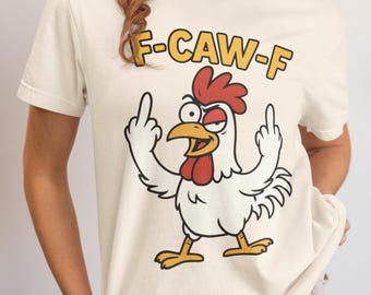Funny Chicken Graphic Tee, F-CAW-F Sarcastic Humor Shirt