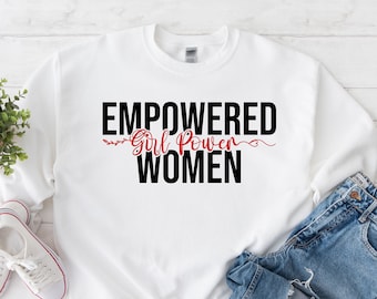 Empowered Women Sweatshirt, Girl Power Sweater Feminism Strong Girl Crewneck