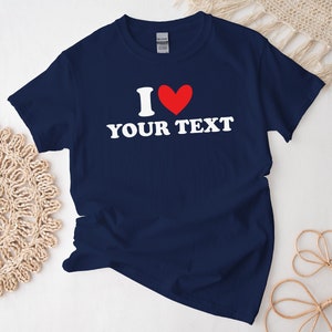 Custom I Love Shirt, Personalization I Love Tshirt, Custom Gift for Him, For Her Unisex size