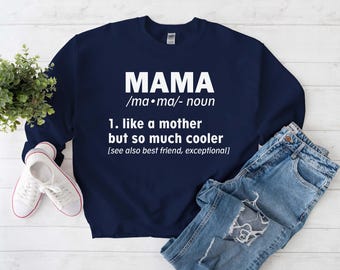 May include: Navy blue sweatshirt with white text that reads "MAMA /ma.ma/- noun 1. like a mother but so much cooler [see also best friend, exceptional]"