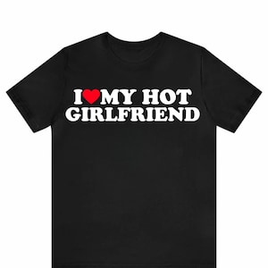 T-shirt J'aime ma copine sexy | Chemise assortie pour couple | Joli cadeau relationnel | T-shirt drôle d'amour