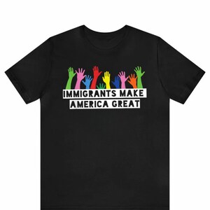 Immigrants Make America Great Shirt, Floral Political Shirt, Progressive Activism Shirt, Pro Immigration Shirt, Wildflower Tee