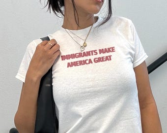 Immigrants Make America Great Y2k Baby Tee - Social Justice
