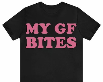 My GF Bites T-Shirt | Funny Girlfriend Shirt | Cute Relationship Tee | Quirky Couple Gift