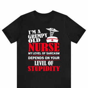 I'm a Grumpy Old Nurse Shirt, Funny Nurse Gift Tee, Sarcastic Medical Humor Shirt, Healthcare Worker Appreciation, Nurse Life T-Shirt