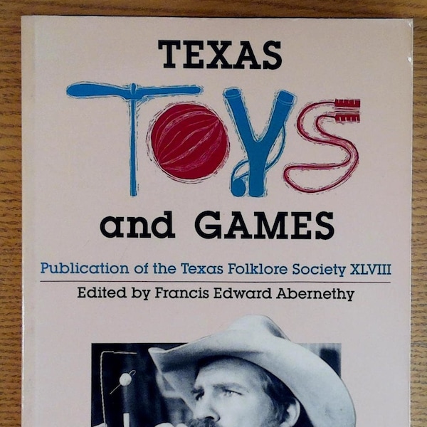 Texas Toys and Games edited by Edward Francis Abernathy