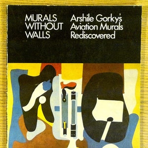 Murals Without Walls: Arshile Gorky&#39;s Aviation Murals Rediscovered by Arshile Gorky and Ruth Bowman