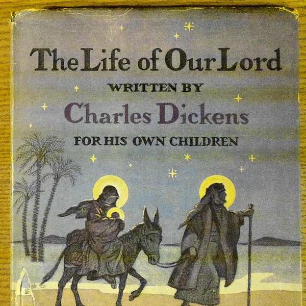 The Life of Our Lord Written by Charles Dickens for His Own Children by Charles Dickens