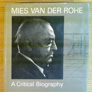 Mies Van Der Rohe: A Critical Biography by Franz Schulze