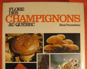 Flore Des Champignons Au Quebec et Regions Limitrophes by Rene Pomerleau [mushrooms, fungi]