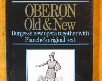 Oberon Old & New: Burgess's New Opera Together with Planche's Original Text by Anthoy Burgess