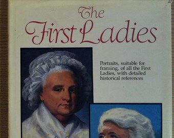 The First Ladies: Martha Washington to Barbara Bush, Portraits, suitable for framing, of all the First Ladies