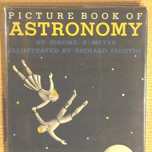 May include: A vintage book cover with the title "Picture Book of Astronomy" by Jerome S. Meyer, illustrated by Richard Floethe. The cover features a dark blue background with two children floating in space, surrounded by stars and planets.
