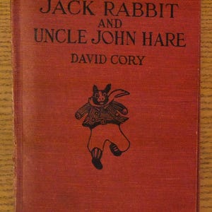 Little Jack Rabbit and Uncle John Hare · Cory, David · Grosset and Dunlap, N Y, 1922 · Hardback