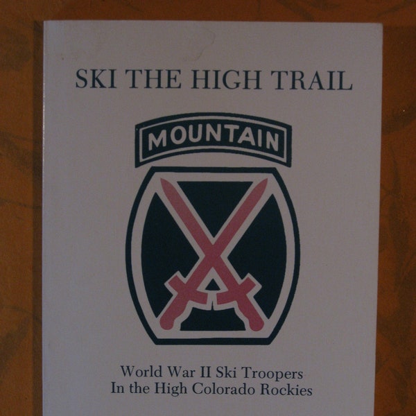 Ski the High Trail -- World War II Ski Troopers In the High Colorado Rockies by Harris Dusenbery and Wilson P. Ware