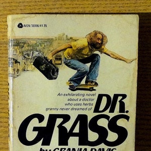 Dr. Grass: An Exhilarating Novel About a Doctor Who Uses Herbs Granny Never Dreamed Of by Grania Davis