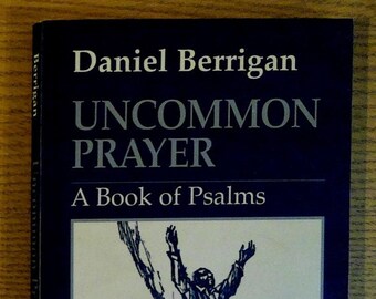 Uncommon Prayer: a Book of Psalms by Daniel Berrigan