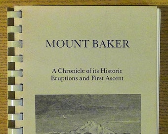 Mount Baker: A Chronicle of Its Historic Eruptions and First Ascent by Harry M. Majors