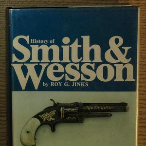 History of Smith & Wesson: No Thing of Importance Will Come Without Effort by Jinks, Roy G.