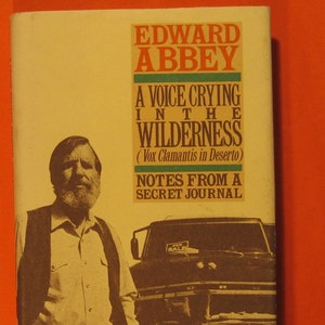 Edward Abbey:  A Voice Crying in the Wilderness (Vox Clamantis in Deserto) - Notes from a Secret Journal